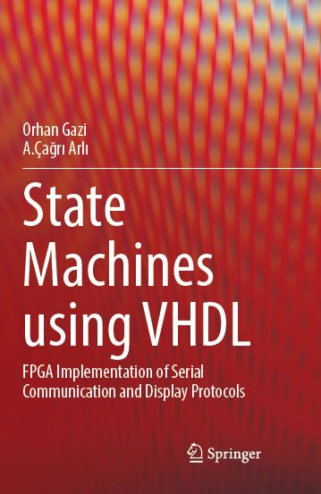 “State Machines using VHDL: FPGA Implementation of Serial Communication and Display Protocols” written by Dr. A. Çağrı ARLI and Dr. Orhan GAZİ-ElectraIC